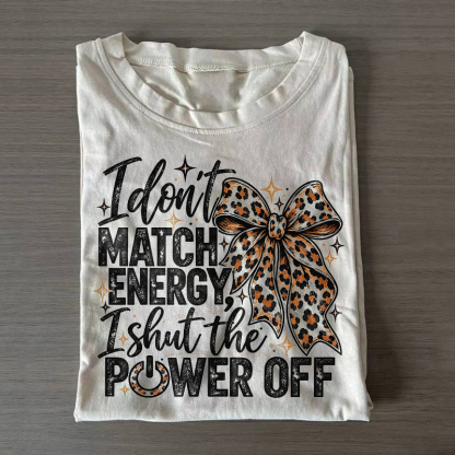 I Don't Match Energy I Shut The Power Off T-shirt