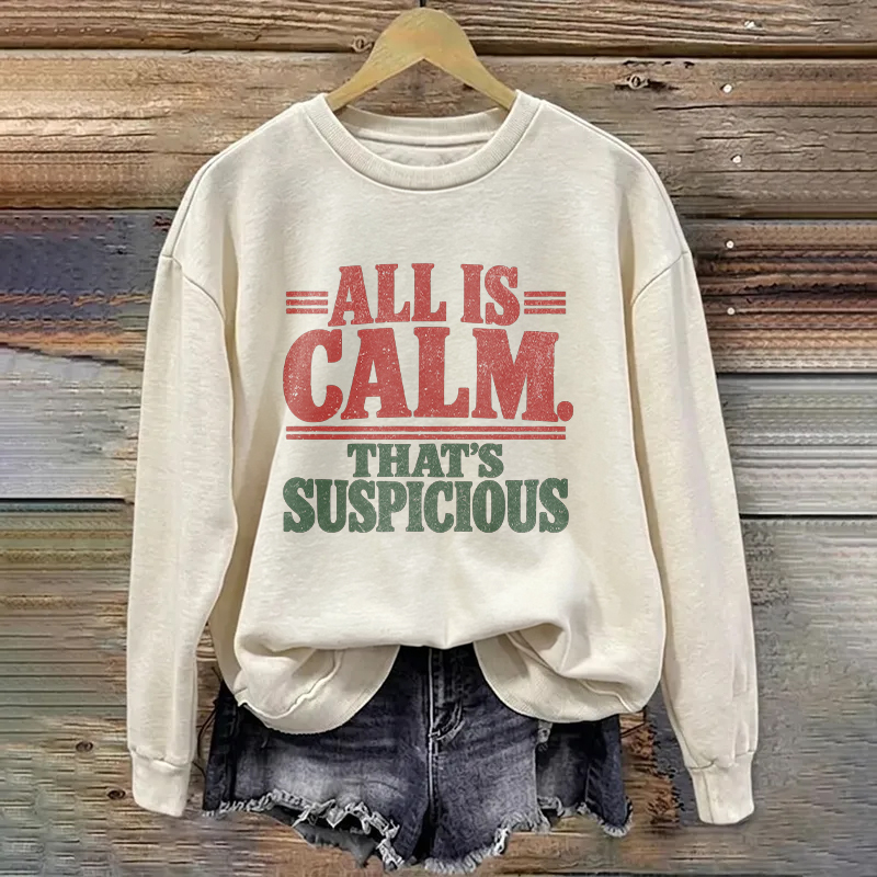 All Is Calm That's Suspicious Sweatshirt
