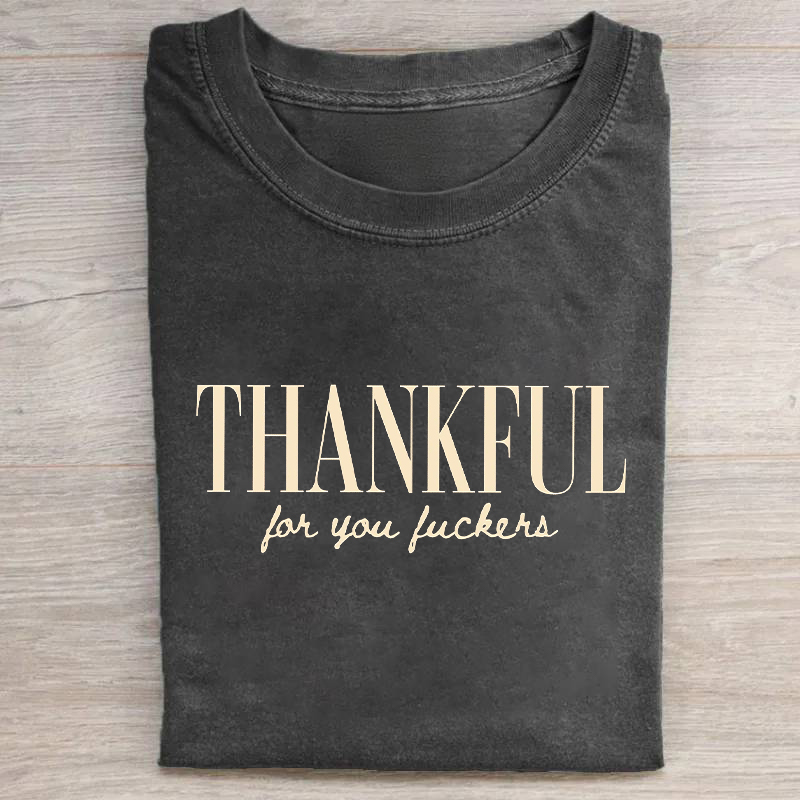 Thankful For You Fuckers T-shirt