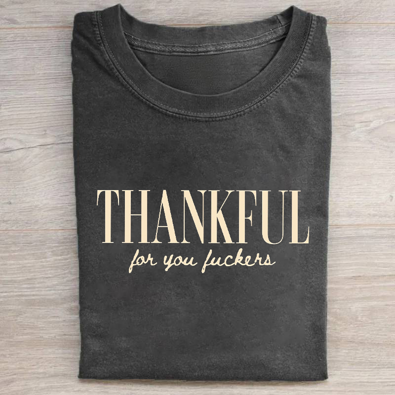 Thankful For You Fuckers T-shirt