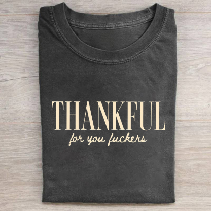 Thankful For You Fuckers T-shirt