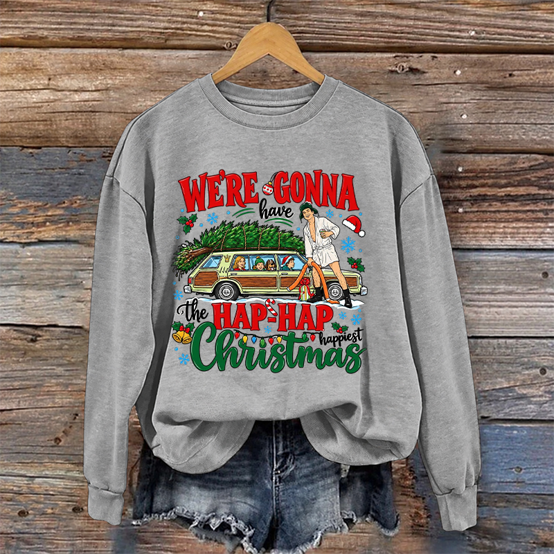 We're Gonna Hap-Hap Sweatshirt