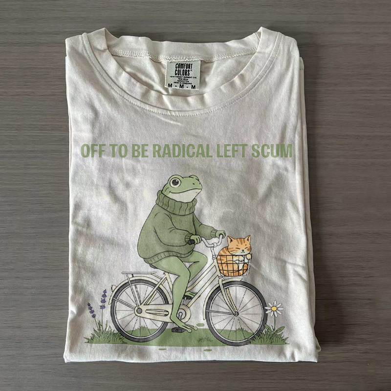 Off To Be Radical Left Scum T-shirt