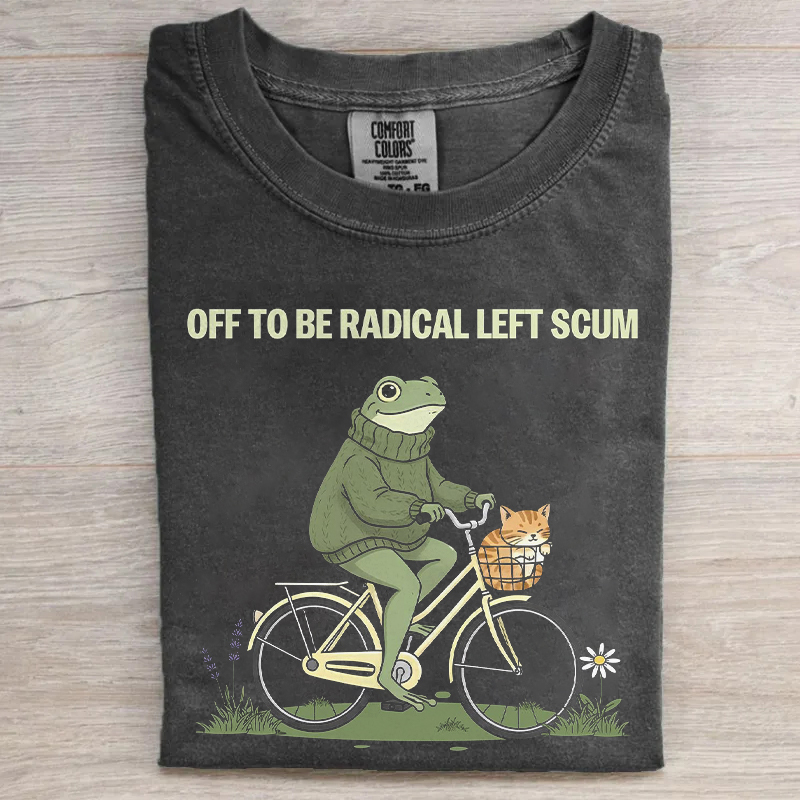Off To Be Radical Left Scum T-shirt