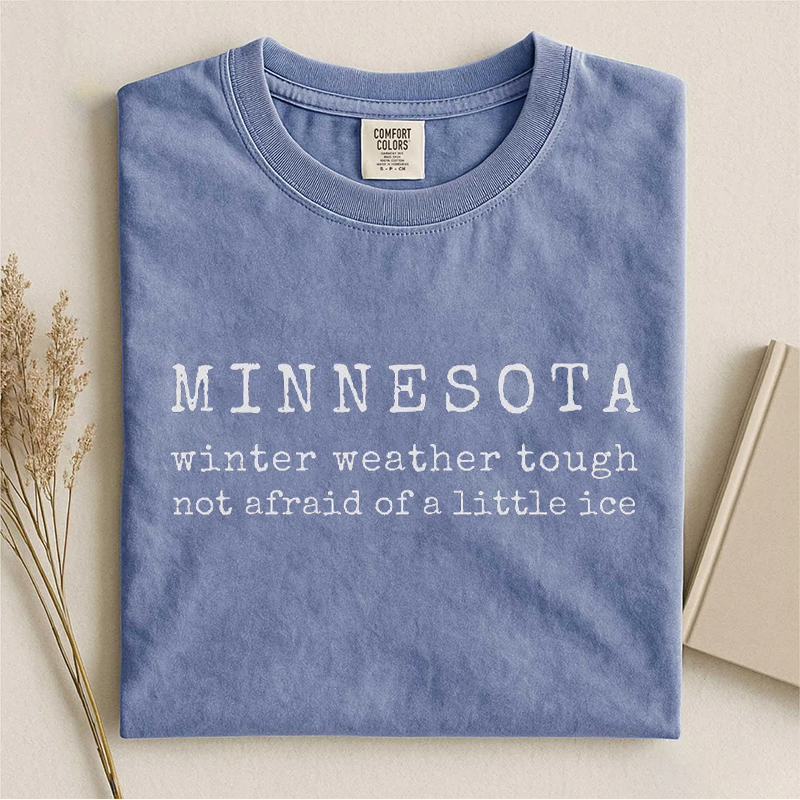 Minnesota Winter Weather Tough Not Afraid Of A Little Ice T-shirt
