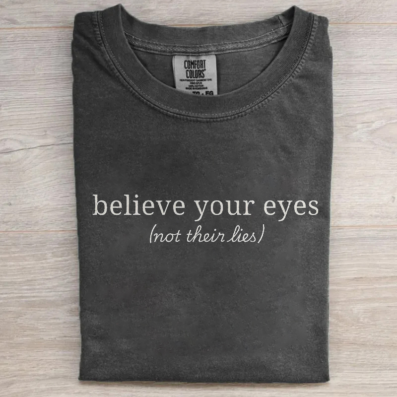 Believe Your Eyes Not Their Lies T-shirt