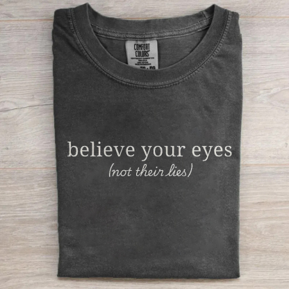 Believe Your Eyes Not Their Lies T-shirt