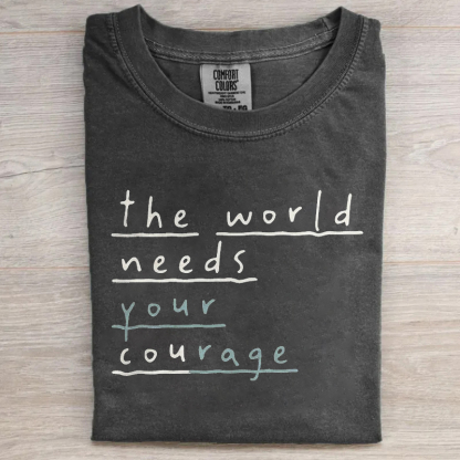 The World Needs Your Courage T-shirt