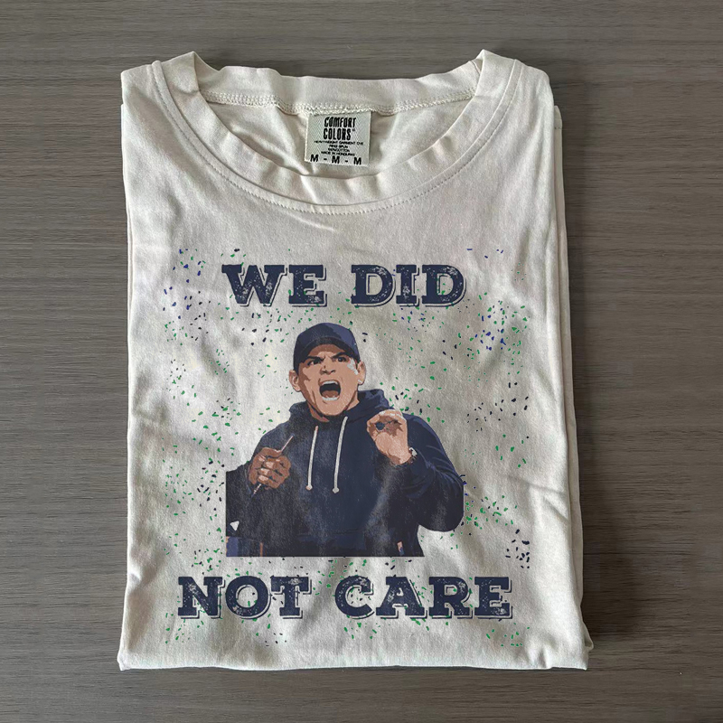 We Did Not Care T-shirt
