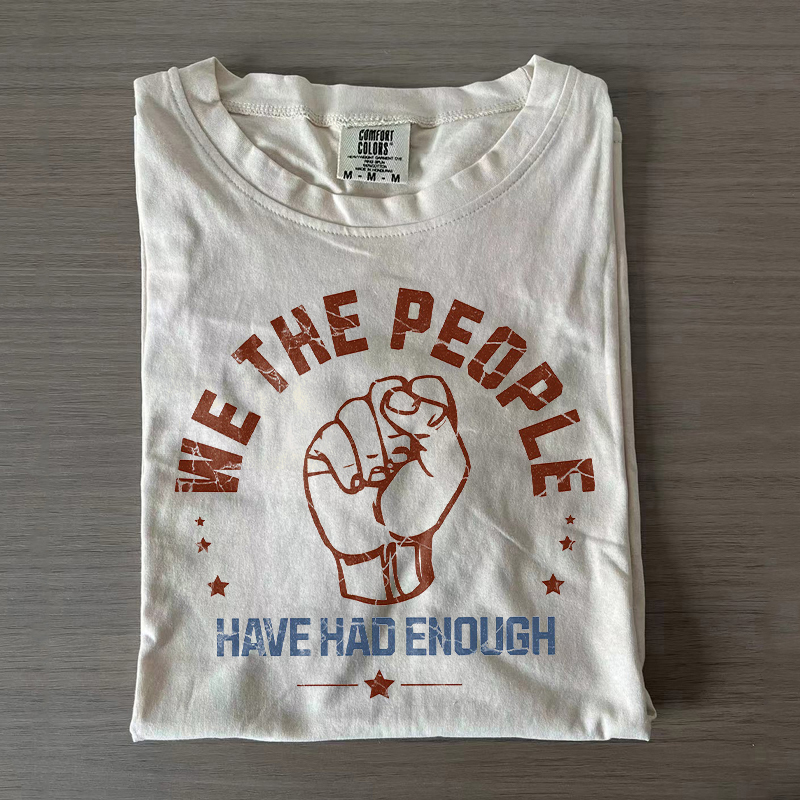 We The People Have Had Enough T-shirt