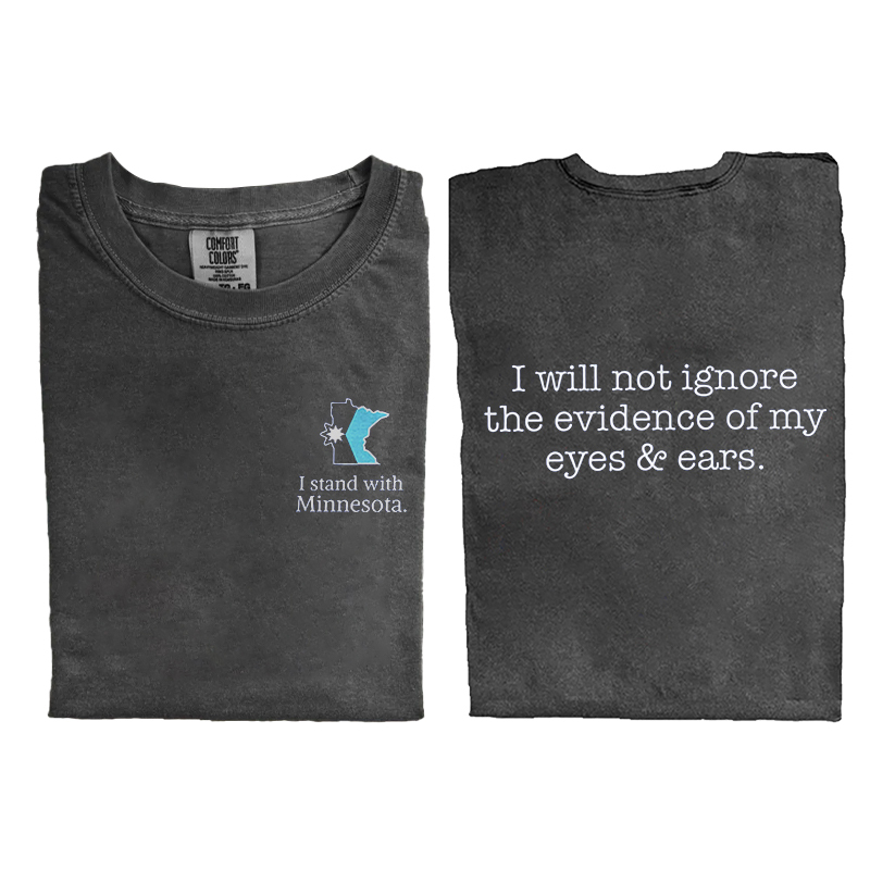 I Will Not Ignore The Evidence Of My Eyes & Ears T-shirt