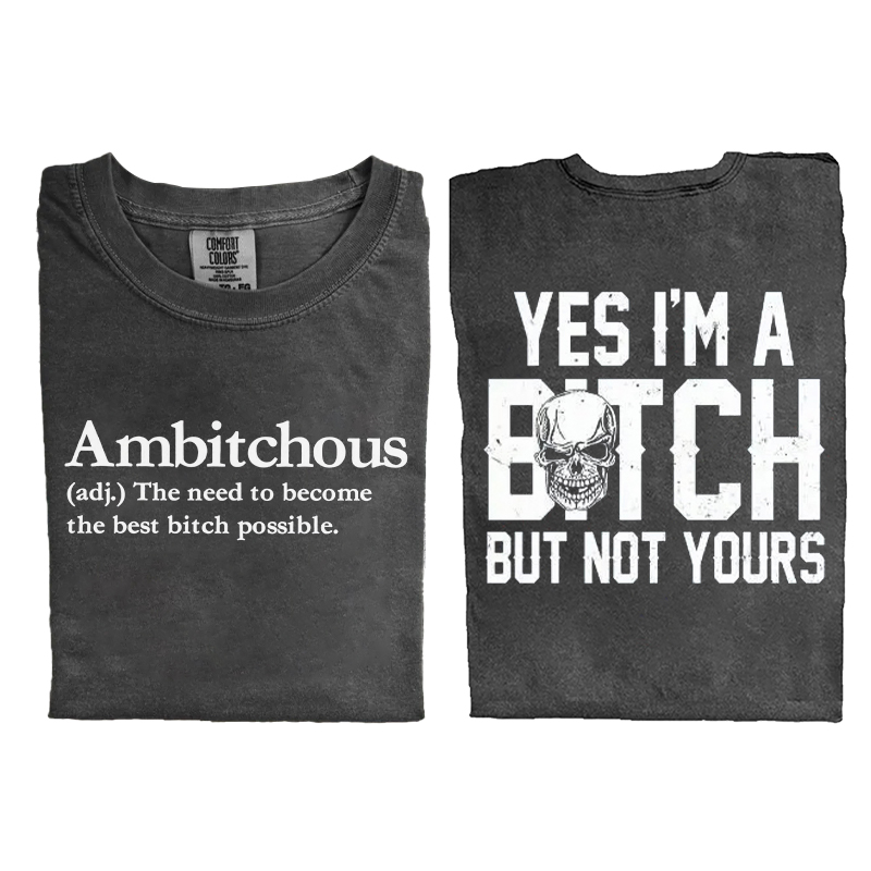 Yes I’m a B*tch But Not Yours T-shirt