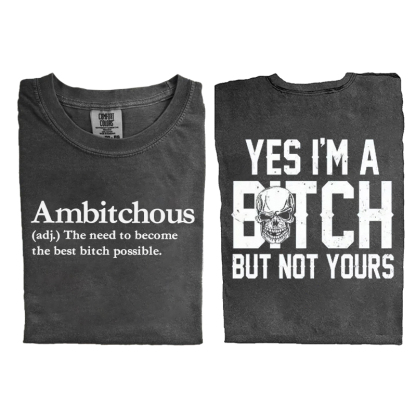 Yes I’m a B*tch But Not Yours T-shirt
