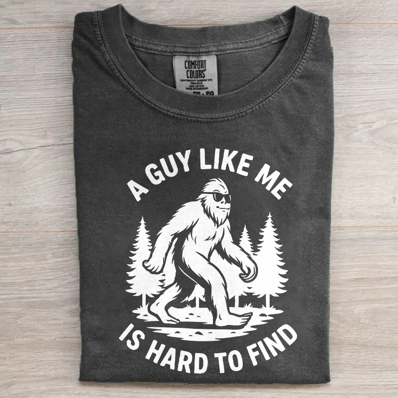 A Guy Like Me Is Hard To Find T-shirt