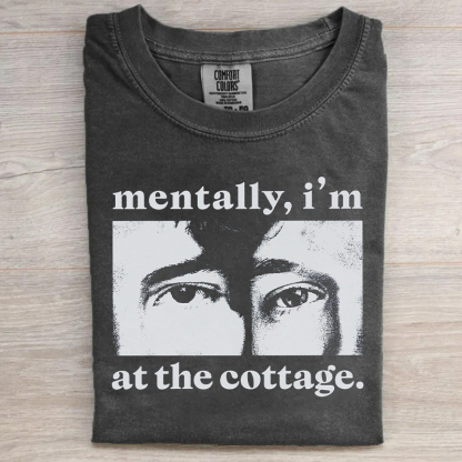 Mentally I’m At The Cottage T-shirt