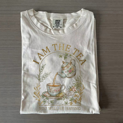 I Am the Tea You Will Be Having T-shirt