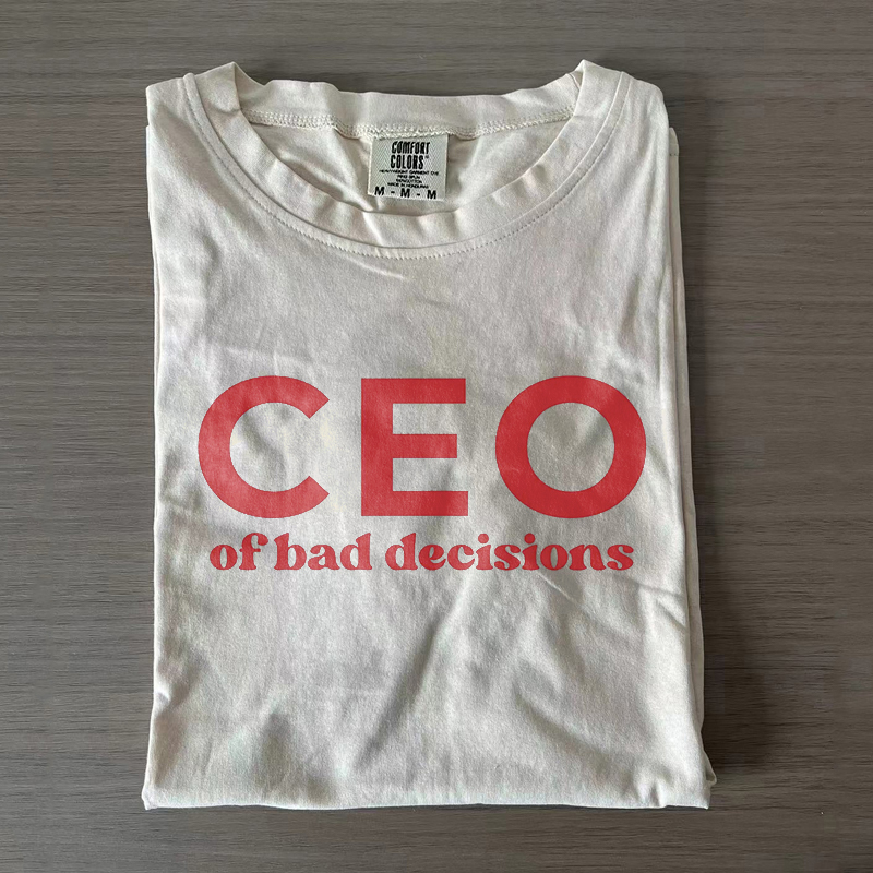 CEO Of Bad Decisions T-shirt