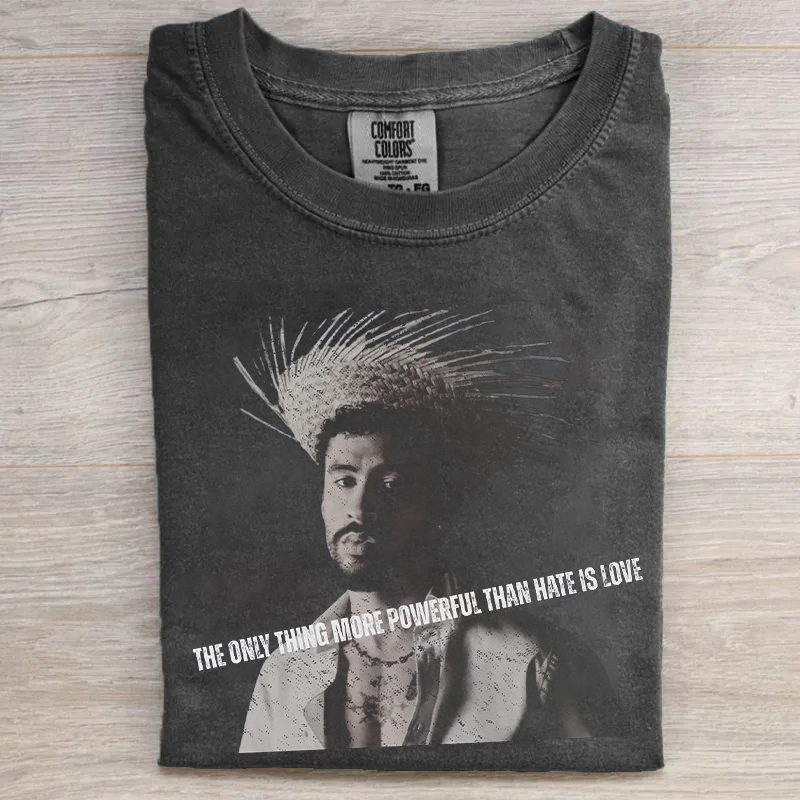 The Only Thing That Is More Powerful Than Hate Is Love T-shirt