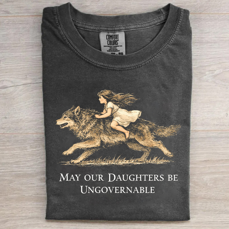 May Our Daughters Be Ungovernable T-shirt