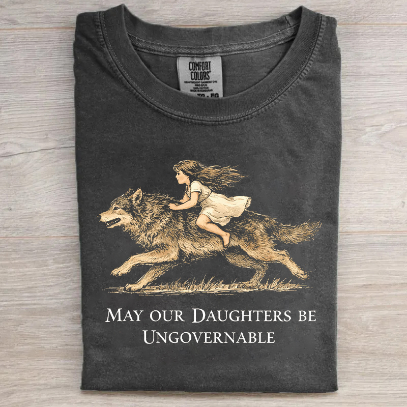 May Our Daughters Be Ungovernable T-shirt