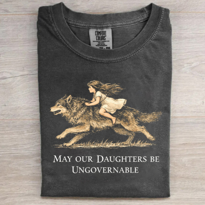 May Our Daughters Be Ungovernable T-shirt