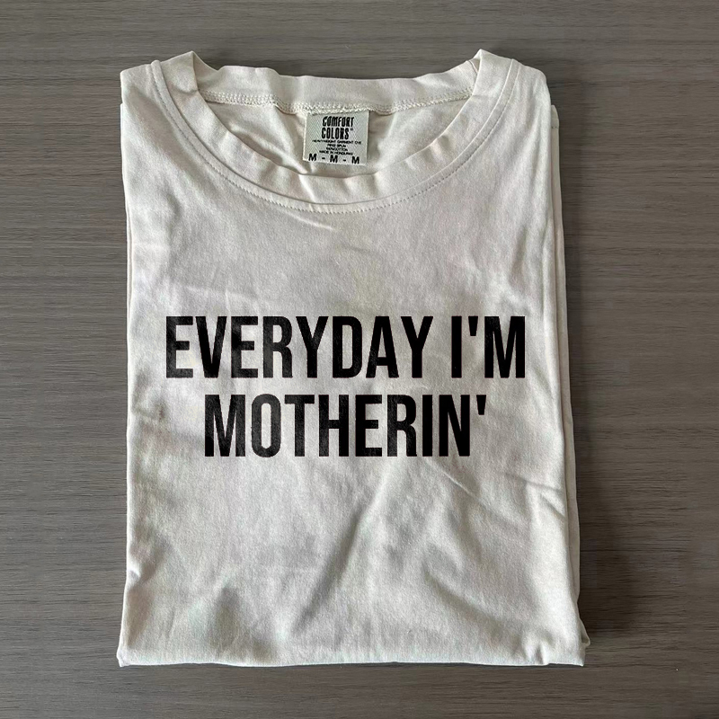 Everyday I'm Motherin' T-shirt