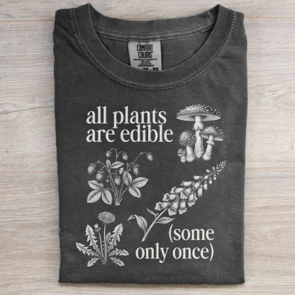 All Plants Are Edible Some Only Once T-shirt
