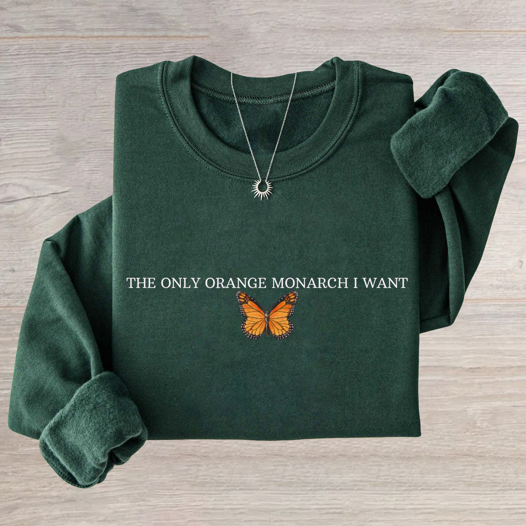 The Only Monarch I Want Sweatshirt
