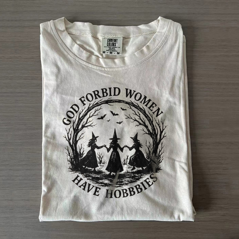 God Forbid Women Have Hobbies T-shirt