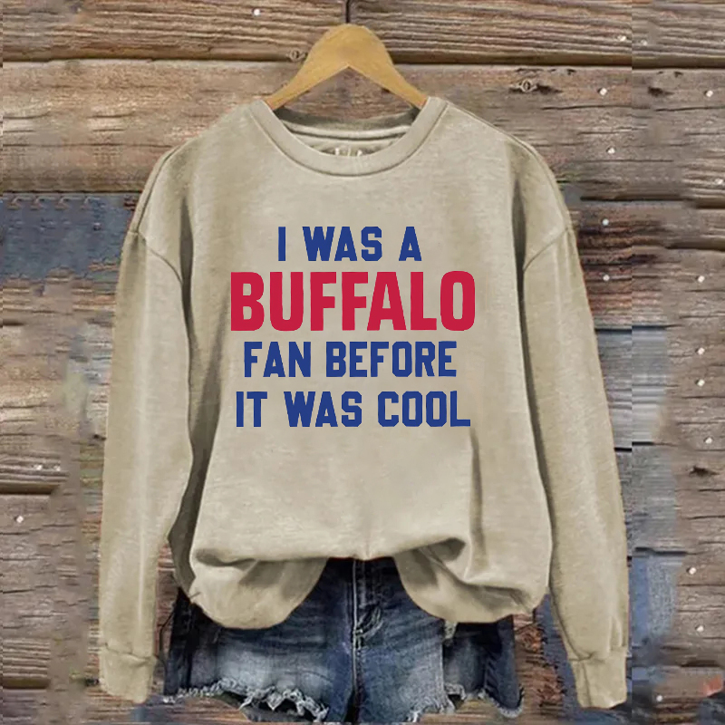 I Was A Buffalo Fan Before It Was Cool Sweatshirt