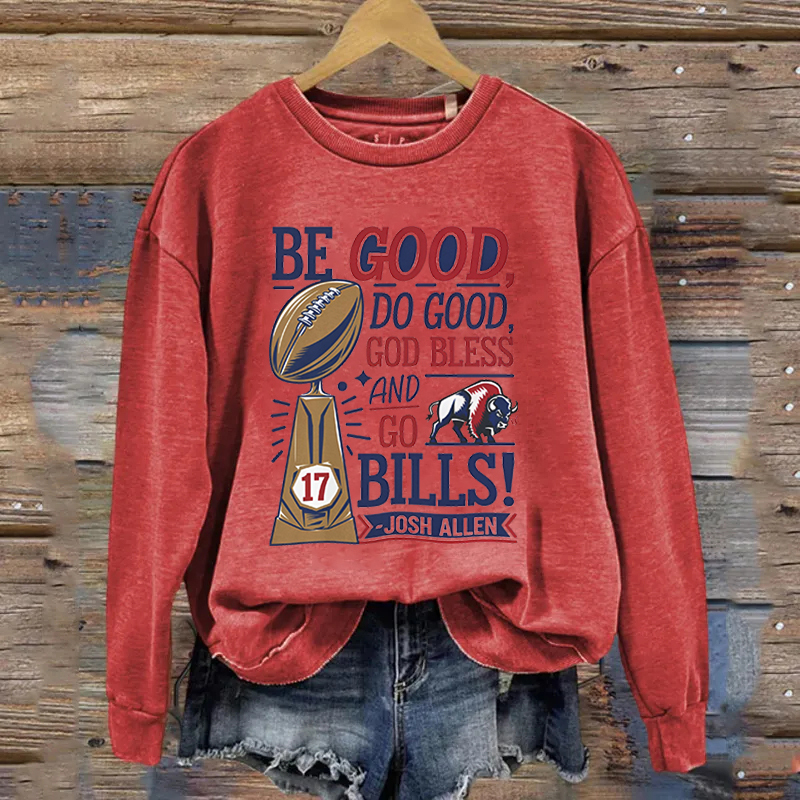 Be Good Do Good God Bless Go Bills Sweatshirt