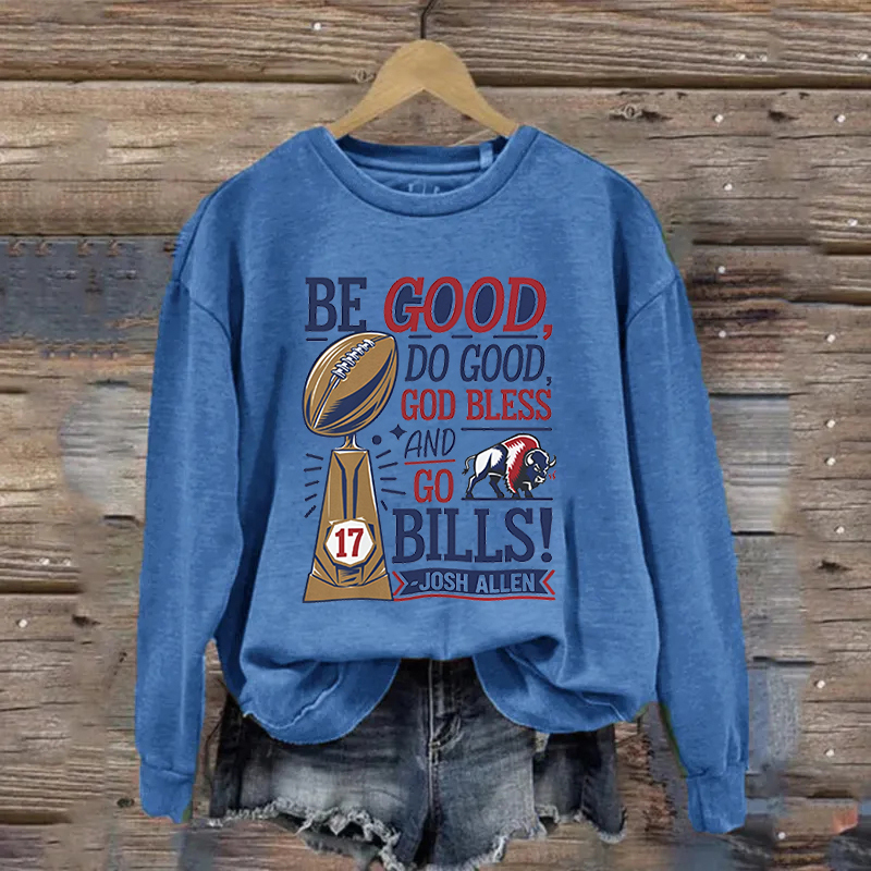 Be Good Do Good God Bless Go Bills Sweatshirt