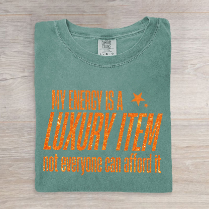 Your Energy Is A Luxury Item T-shirt