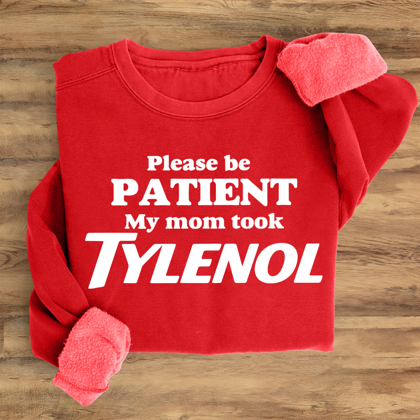 Please Be Patient: My Mom Took Tylenol Sweatshirt