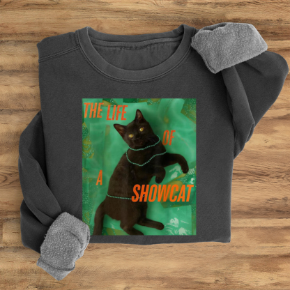 The Life Of A ShowCat Sweatshirt