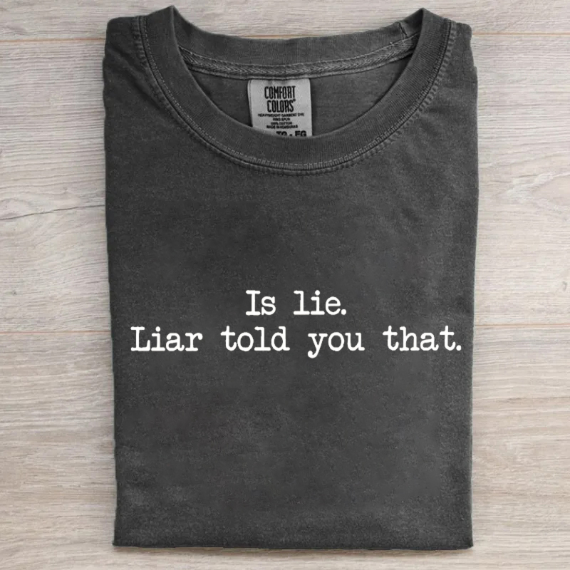 Is Lie Liar Told You That T-shirt
