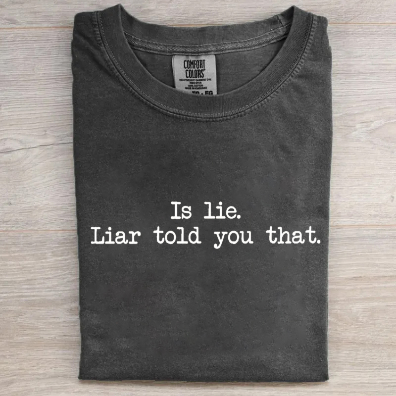 Is Lie Liar Told You That T-shirt