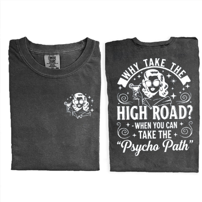 Why Take The High Road When You Can Take The Psycho Path T-shirt