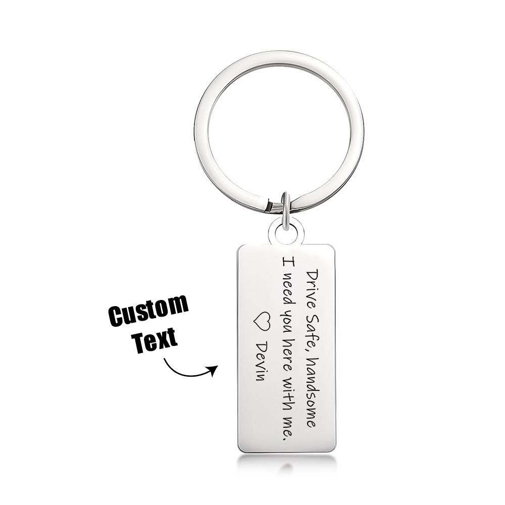 Drive Safe Handsome I Need You Here With Me Custom Keychain Engraved Metal Keychain
