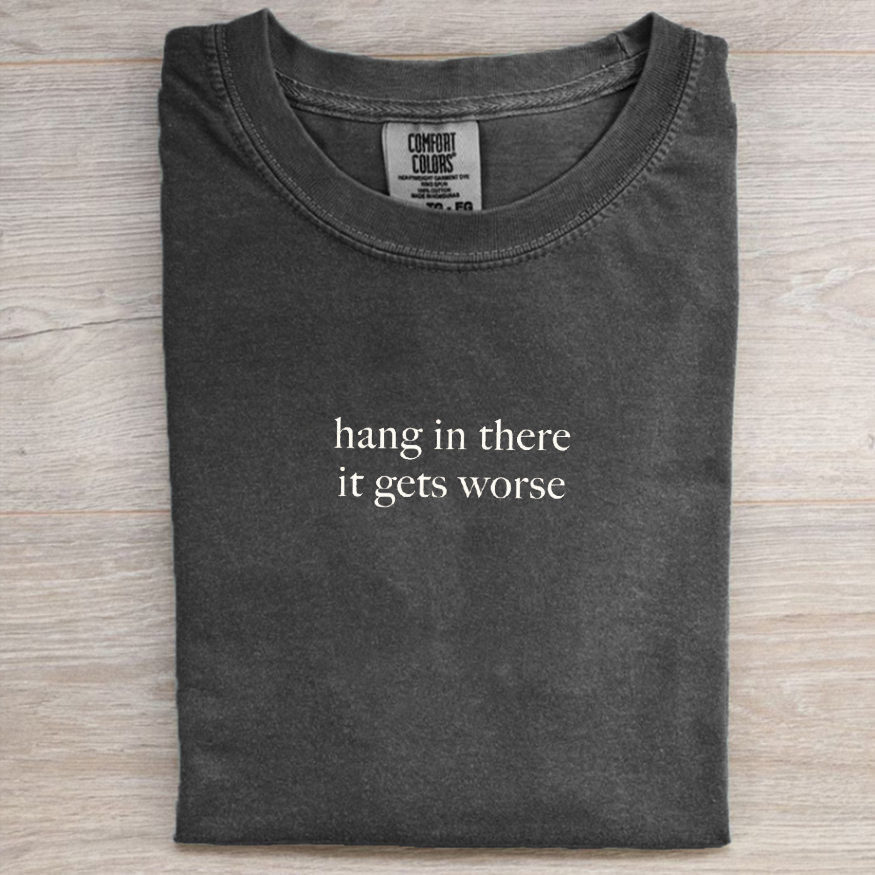 Comfort Colors Hang In There It Gets Worse T-shirt