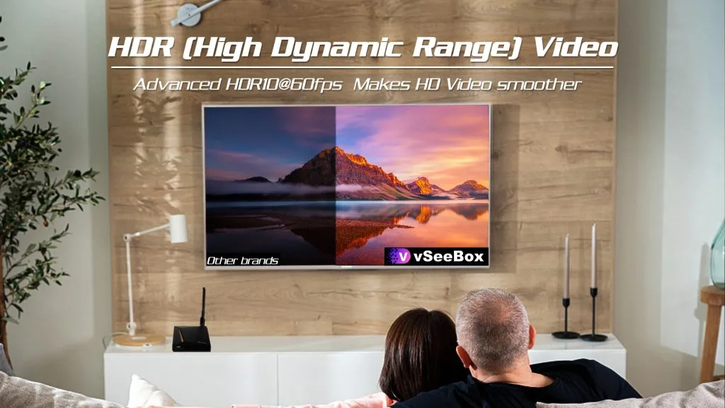 vSeeBox supports HDR10 technologies and HDMI2.0 frame rate can go up to 60fps. With HDR technology you can watch HDR videos in vivid contrast, color and clarity. Enjoy the incredible picture crispness and dramatic detail 4K Ultra HD and 1080p resolution.