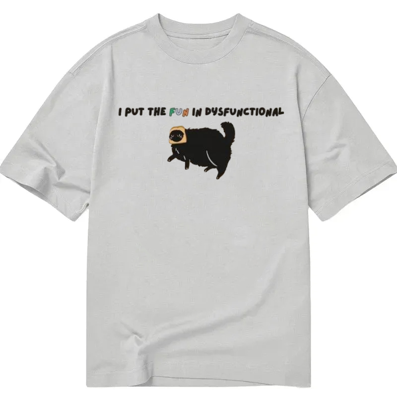 Chillteelab™ | I PUT THE FUN IN DYSFUNCTIONAL Funny Cat Meme Classic Shirt