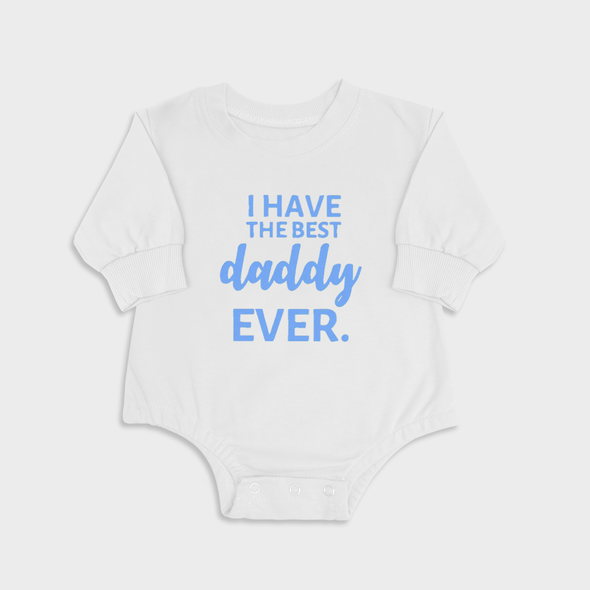 I Have The Best Daddy EVER. - Long Sleeve Newborn & Baby bodysuits