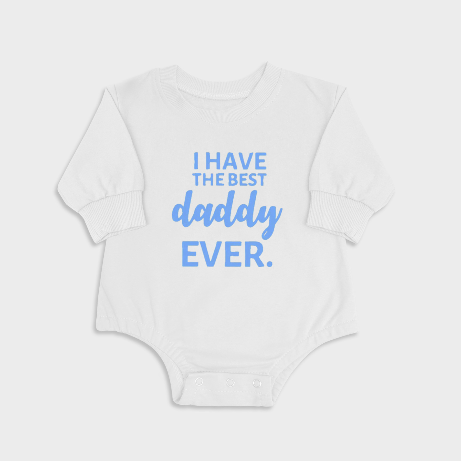 I Have The Best Daddy EVER. - Long Sleeve Newborn & Baby bodysuits