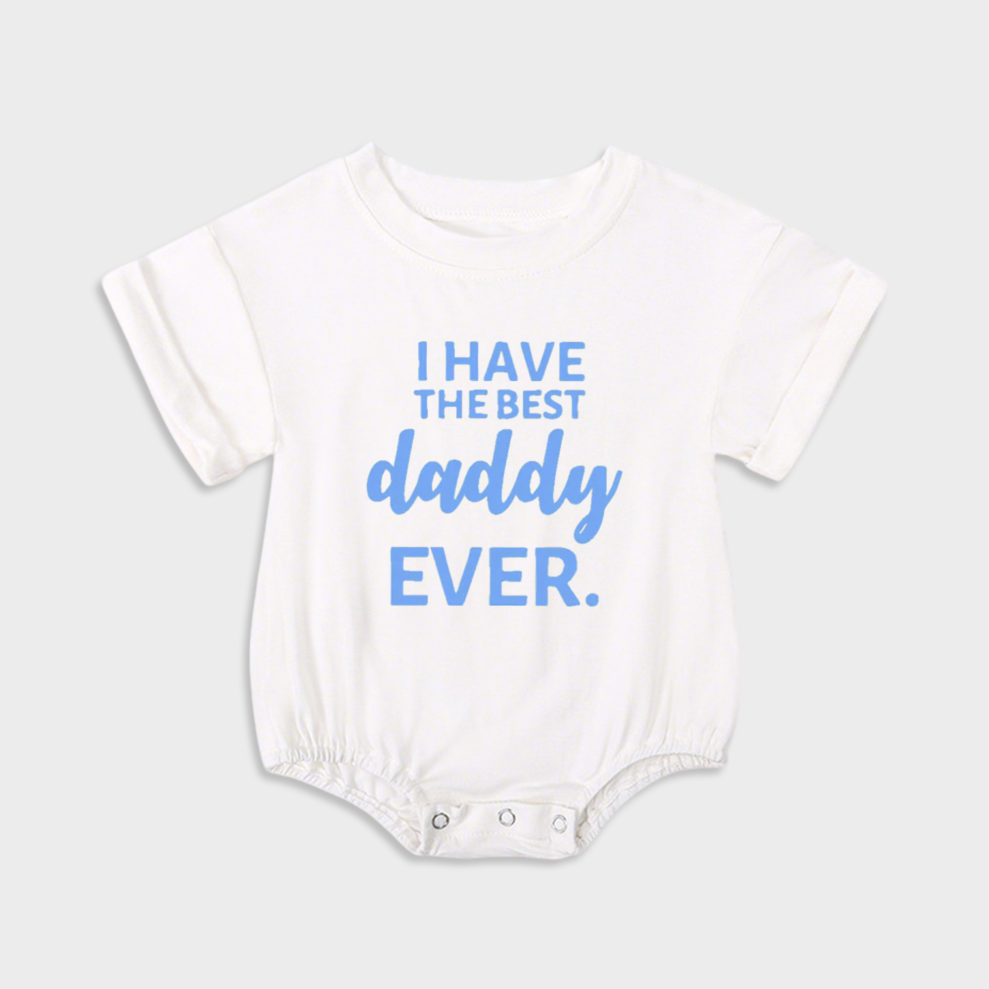 I Have The Best Daddy Ever. Baby Onesie