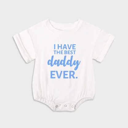I Have The Best Daddy Ever. Baby Onesie