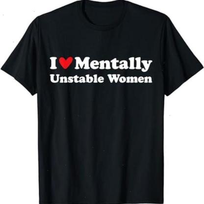 I Love Mentally Unstable Women T-Shirt | Unisex Cotton Tee, Short Sleeve, Size S-5XL - VDBVentures,T-shirt