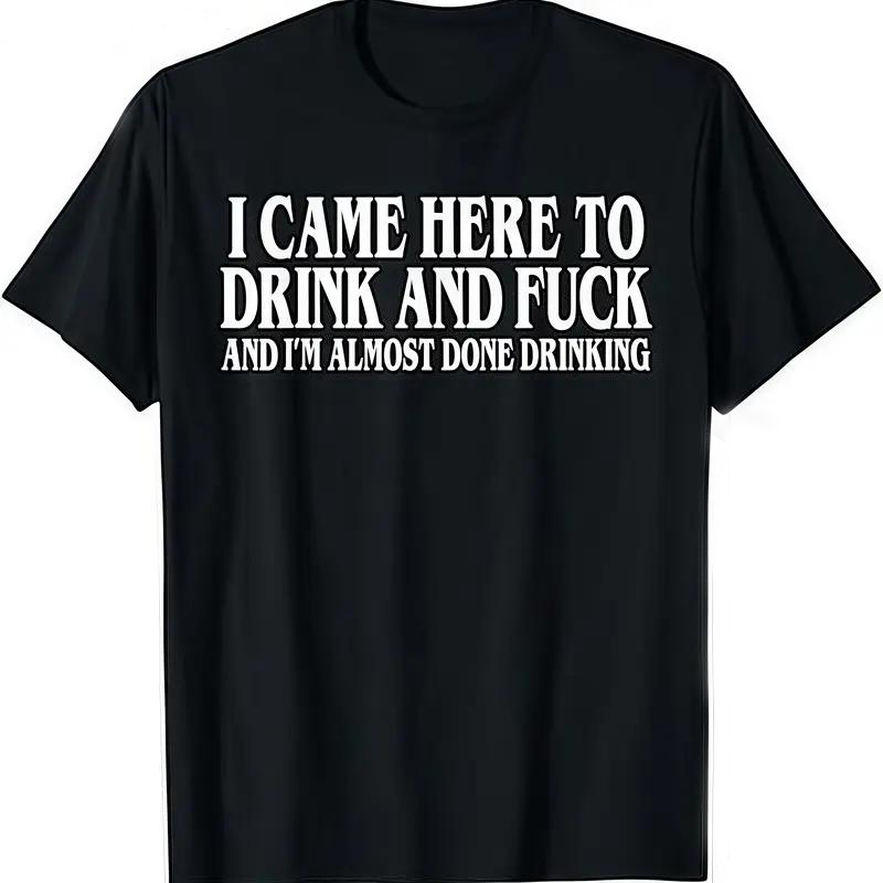 I Came Here To Drink And  And Im Almost Done Drinking Tshirt, Funny Meme Tee, Y2k Parody Shirt, Ironic
