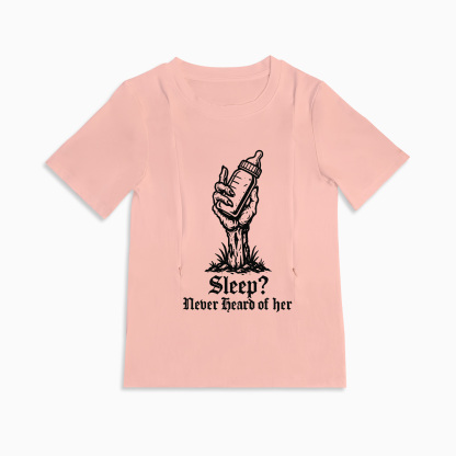 New Mom Gift: "Sleep? Never Heard of Her" Zippered Nursing T-Shirt
