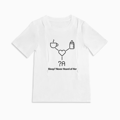 "Sleep? Never Heard of Her" Coffee Cup Tee | Functional Nursing Shirt